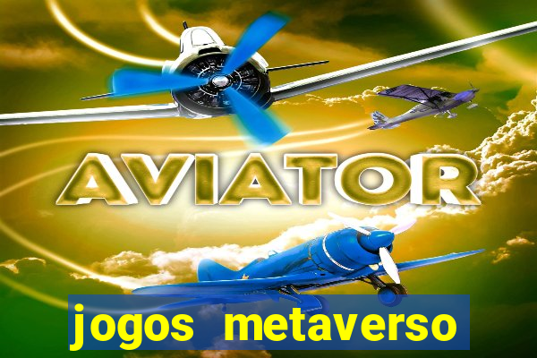 jogos metaverso para ganhar dinheiro